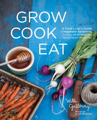 Grow Cook Eat: A Food Lover’s Guide to Vegetable Gardening, Including 50 Recipes, Plus Harvesting and Storage Tips | O#Environment