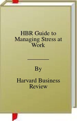 HBR Guide to Managing Stress at Work | O#MANAGEMENT