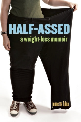 Half-Assed: A Weight-Loss Memoir | O#Autobiography