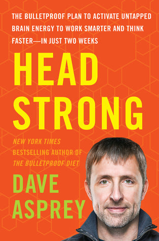 Head Strong: The Bulletproof Plan to Boost Brainpower, Increase Focus, and Maximize Performance-in Just Two Weeks | O#Health