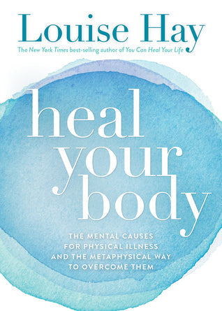 Heal Your Body: The Mental Causes for Physical Illness and the Metaphysical Way to Overcome Them | O#Psychology