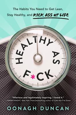Healthy as F*ck: The Habits You Need to Get Lean, Stay Healthy, and Kick Ass at Life | O#Health