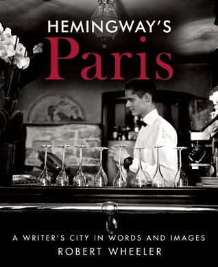 Hemingway’s Paris: A Writer’s City in Words and Images | O#ArtArchives