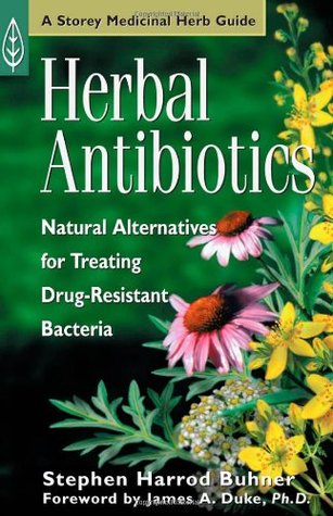 Herbal Antibiotics: Natural Alternatives for Treating Drug Resistant Bacteria (Storey Medicinal Herb Guide) | O#Health