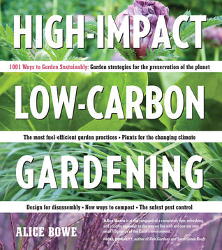 High-Impact, Low-Carbon Gardening: 1001 Ways to Garden Sustainably | O#Environment