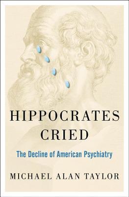 Hippocrates Cried: The Decline of American Psychiatry | O#Health