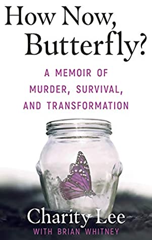 How Now, Butterfly?: A Memoir Of Murder, Survival, and Transformation | O#TrueCrime