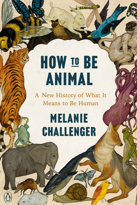 How to Be Animal: A New History of What It Means to Be Human | O#Environment