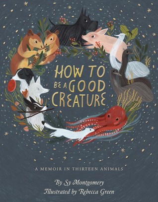 How to Be a Good Creature: A Memoir in Thirteen Animals | O#Autobiography