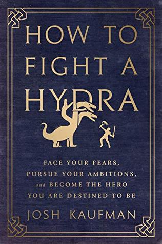 How to Fight a Hydra: Face Your Fears, Pursue Your Ambitions, and Become the Hero You Are Destined to Be | O#Psychology