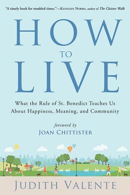 How to Live: What the Rule of St. Benedict Teaches Us About Happiness, Meaning, and Community | O#SelfHelp