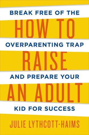 How to Raise an Adult: Break Free of the Overparenting Trap and Prepare Your Kid for Success | O#SelfHelp