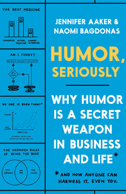 Humor, Seriously: Why Humor Is a Secret Weapon in Business and Life (and How Anyone Can Harness It. Even You.) | O#MANAGEMENT