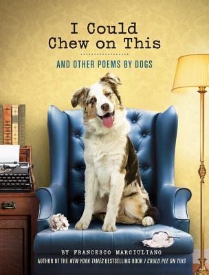 I Could Chew on This: And Other Poems by Dogs | O#Poetry