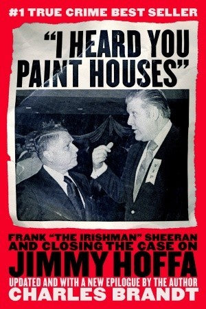 I Heard You Paint Houses: Frank the Irishman Sheeran and Closing the Case on Jimmy Hoffa | O#TrueCrime