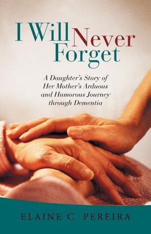 I Will Never Forget: A Daughter’s Story of Her Mother’s Arduous and Humorous Journey Through Dementia | O#MentalHealth