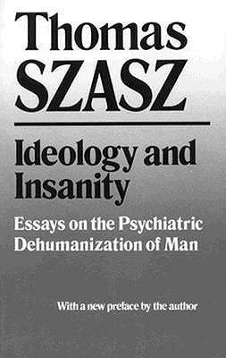 Ideology and Insanity: Essays on the Psychiatric Dehumanization of Man | O#MentalHealth