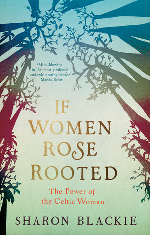 If Women Rose Rooted: The Power of the Celtic Woman | O#Environment