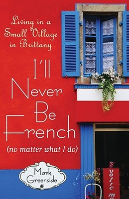 I’ll Never Be French (no matter what I do): Living in a Small Village in Brittany | O#Travel