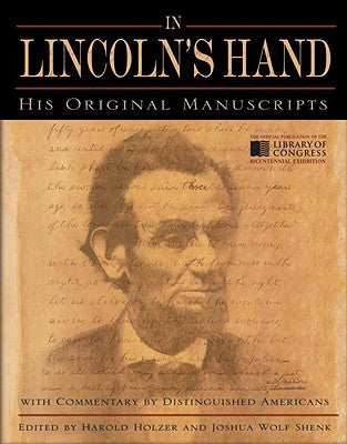 In Lincoln’s Hand: His Original Manuscripts with Commentary by Distinguished Americans | O#CIVILWAR