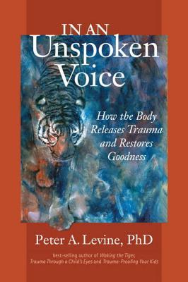 In an Unspoken Voice: How the Body Releases Trauma and Restores Goodness | O#Health