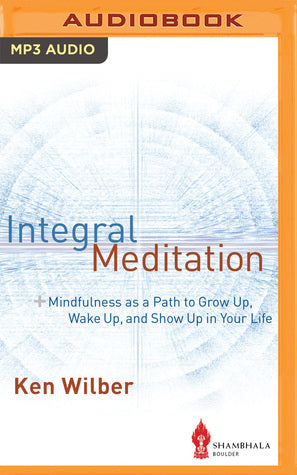 Integral Meditation: Mindfulness as a Way to Grow Up, Wake Up, and Show Up in Your Life | O#Psychology