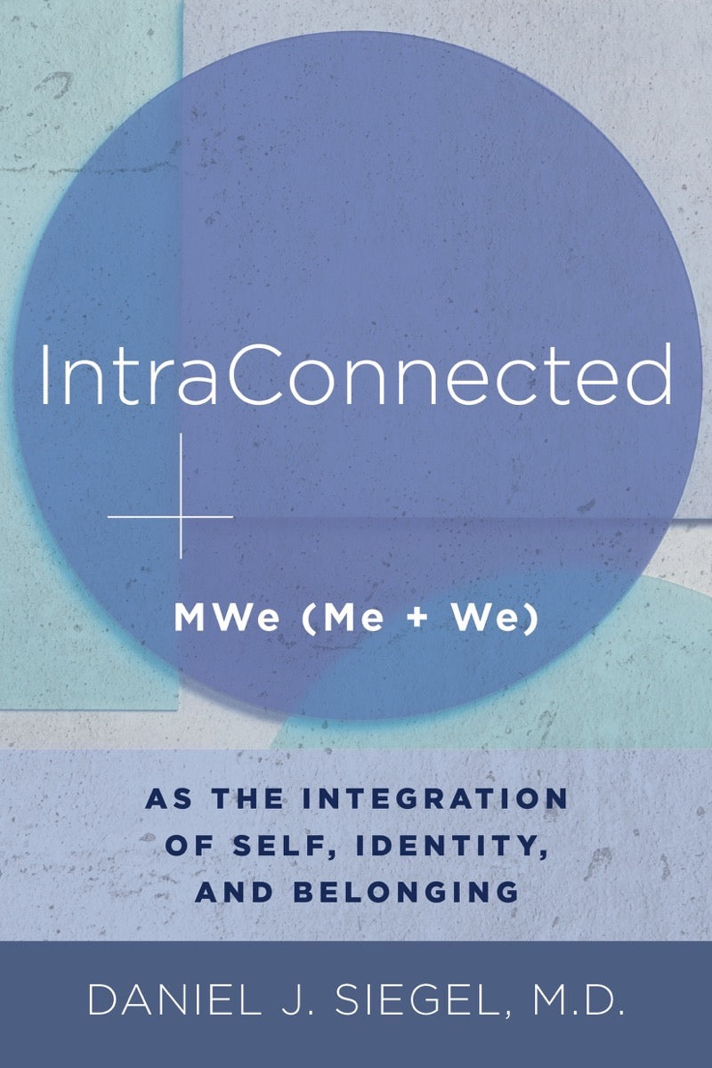 IntraConnected: MWe (Me + We) as the Integration of Self, Identity, and Belonging (Norton Series on Interpersonal Neurobiology) | O#MentalHealth