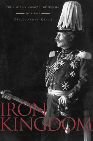 Iron Kingdom: The Rise and Downfall of Prussia, 1600–1947 | O#MilitaryHistory