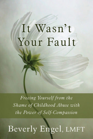 It Wasn't Your Fault: Freeing Yourself from the Shame of Childhood Abuse with the Power of Self-Compassion | O#Psychology