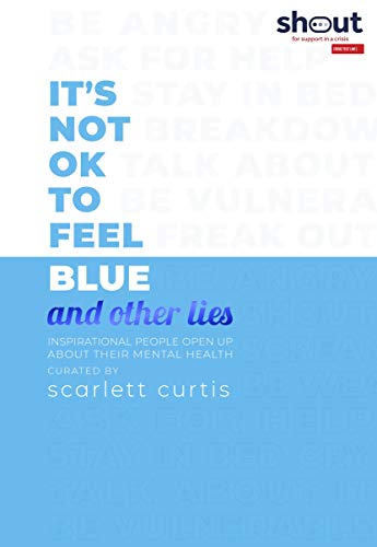 It’s Not OK to Feel Blue (and other lies): Inspirational people open up about their mental health | O#SelfHelp