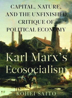 Karl Marx’s Ecosocialism: Capital, Nature, and the Unfinished Critique of Political Economy | O#Environment