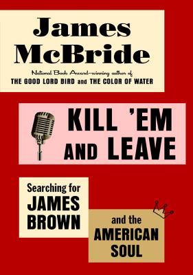 Kill ‘Em and Leave: Searching for James Brown and the American Soul | O#Autobiography