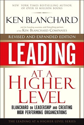Leading at a Higher Level, Revised and Expanded Edition: Blanchard on Leadership and Creating High Performing Organizations | O#MANAGEMENT
