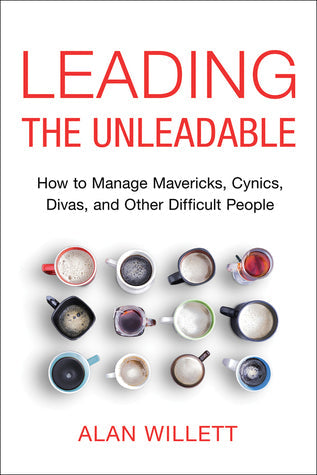 Leading the Unleadable: How to Manage Mavericks, Cynics, Divas, and Other Difficult People | O#MANAGEMENT