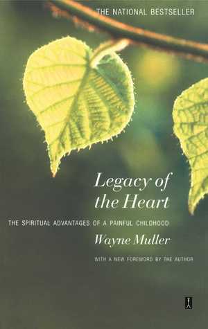 Legacy of the Heart: The Spiritual Advantage of a Painful Childhood | O#MentalHealth