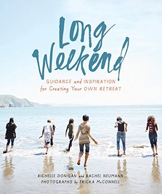 Long Weekend: Guidance and Inspiration for Creating Your Own Personal Retreat | O#Health