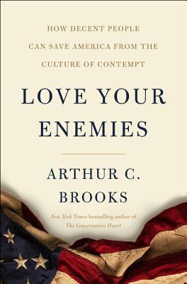 Love Your Enemies: How Decent People Can Save America from the Culture of Contempt | O#Sociology