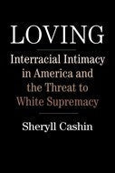 Loving: Interracial Intimacy in America and the Threat to White Supremacy | O#Sociology