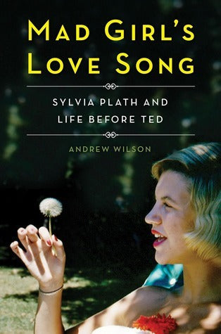 Mad Girl’s Love Song: Sylvia Plath and Life Before Ted | O#MentalHealth