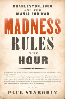Madness Rules the Hour: Charleston, 1860 and the Mania for War | O#CIVILWAR
