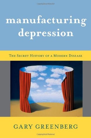 Manufacturing Depression: The Secret History of a Modern Disease | O#Psychology