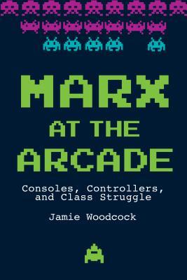 Marx at the Arcade: Consoles, Controllers, and Class Struggle | O#Sociology