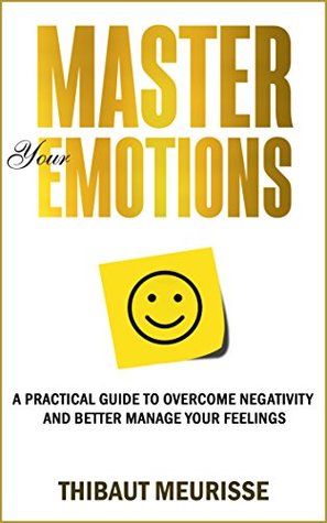 Master Your Emotions: A Practical Guide to Overcome Negativity and Better Manage Your Feelings | O#Health