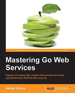 Mastering Go Web Services | O#Science