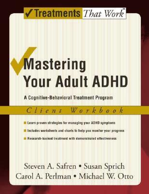 Mastering Your Adult ADHD: A Cognitive-Behavioral Treatment Program Client Workbook (Treatments That Work) | O#SelfHelp