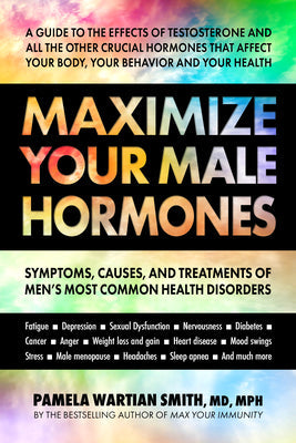 Maximize Your Male Hormones: Symptoms, Causes, and Treatments of Men’s Most Common Health Disorders | O#SelfHelp