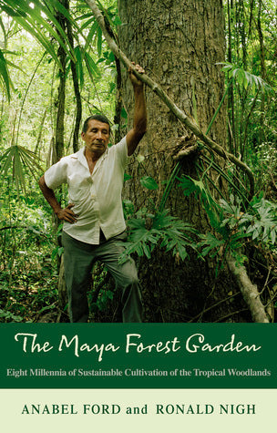 Maya Forest Garden: Eight Millennia of Sustainable Cultivation of the Tropical Woodlands | O#Environment