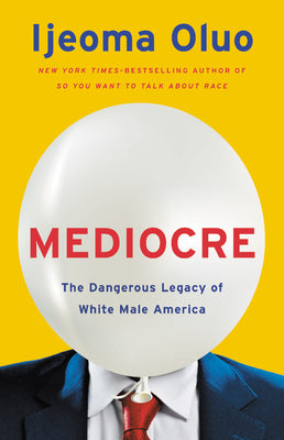 Mediocre: The Dangerous Legacy of White Male America | O#Sociology