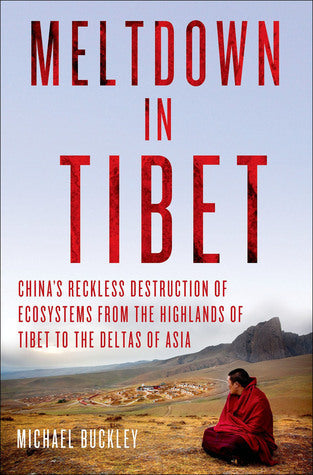 Meltdown in Tibet: China’s Reckless Destruction of Ecosystems from the Highlands of Tibet to the Deltas of Asia | O#Environment