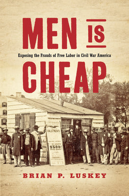 Men Is Cheap: Exposing the Frauds of Free Labor in Civil War America | O#MilitaryHistory